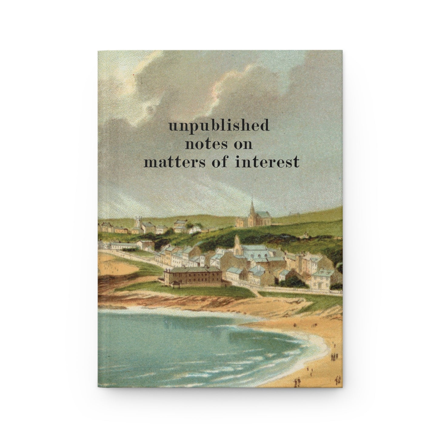 Unpublished Notes on Matters of Interest Hardcover Journal